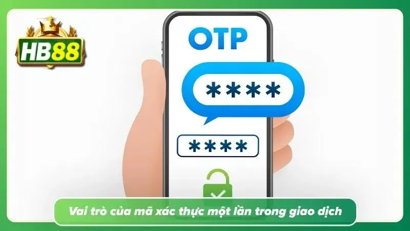 Giải thích cơ chế OTP trong việc xác minh và bảo vệ các thao tác quan trọng