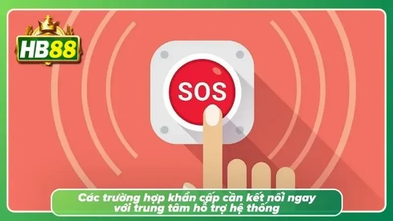 Những trường hợp khẩn cấp cần liên hệ ngay với bộ phận hỗ trợ