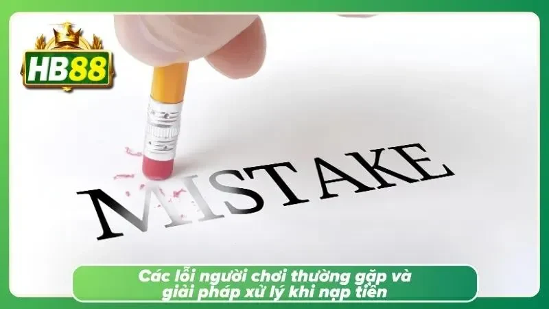 Tổng hợp những sự cố phổ khi nạp tiền biến cùng cách khắc phục hiệu quả